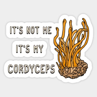 It's not me it's my Cordyceps Sticker